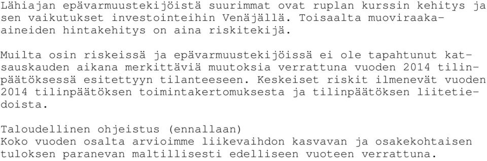 Muilta osin riskeissä ja epävarmuustekijöissä ei ole tapahtunut katsauskauden aikana merkittäviä muutoksia verrattuna vuoden 2014 tilinpäätöksessä