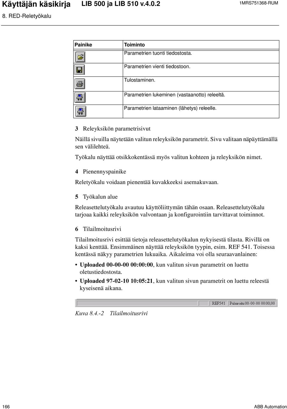 Työkalu näyttää otsikkokentässä myös valitun kohteen ja releyksikön nimet. Pienennyspainike Reletyökalu voidaan pienentää kuvakkeeksi asemakuvaan.