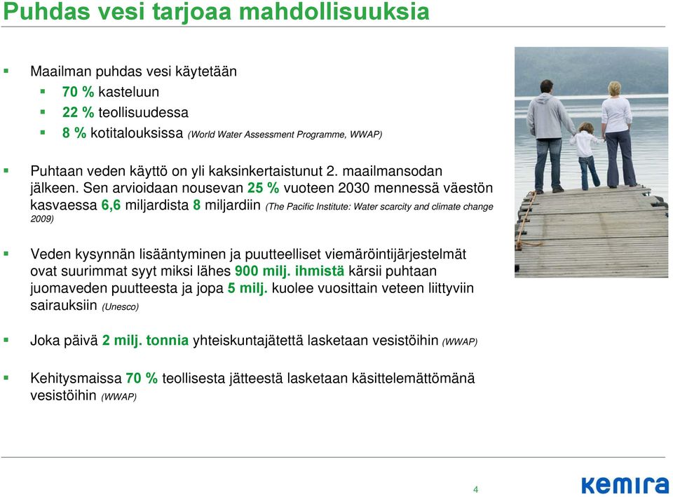 Sen arvioidaan nousevan 25 % vuoteen 2030 mennessä väestön kasvaessa 6,6 miljardista 8 miljardiin (The Pacific Institute: Water scarcity and climate change 2009) Veden kysynnän lisääntyminen ja