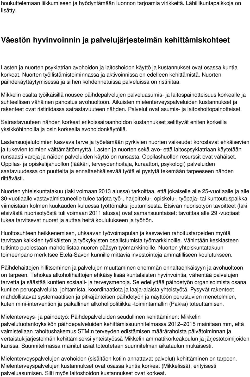 Nuorten työllistämistoiminnassa ja aktivoinnissa on edelleen kehittämistä. Nuorten päihdekäyttäytymisessä ja siihen kohdennetuissa palveluissa on ristiriitaa.