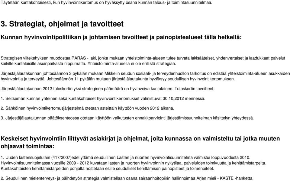 yhteistoiminta-alueen tulee turvata lakisääteiset, yhdenvertaiset ja laadukkaat palvelut kaikille kuntalaisille asuinpaikasta riippumatta. Yhteistoiminta-alueella ei ole erillistä strategiaa.