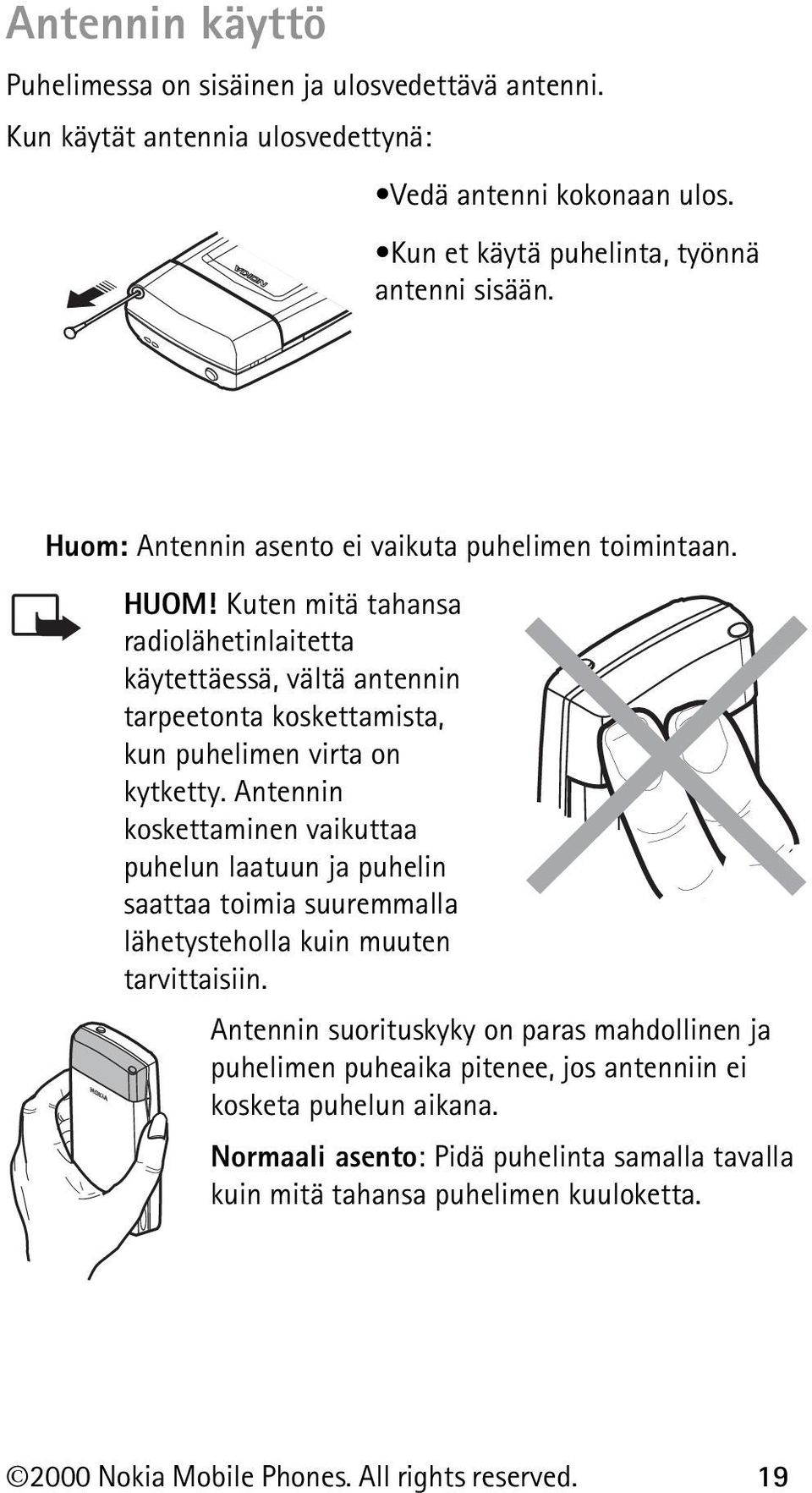 Kuten mitä tahansa radiolähetinlaitetta käytettäessä, vältä antennin tarpeetonta koskettamista, kun puhelimen virta on kytketty.