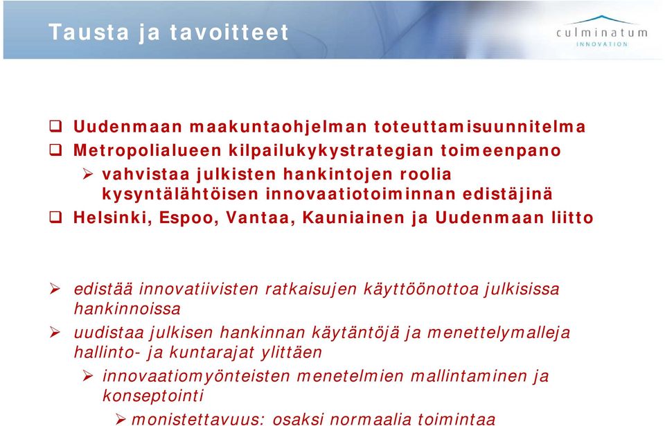 edistää innovatiivisten ratkaisujen käyttöönottoa julkisissa hankinnoissa uudistaa julkisen hankinnan käytäntöjä ja menettelymalleja