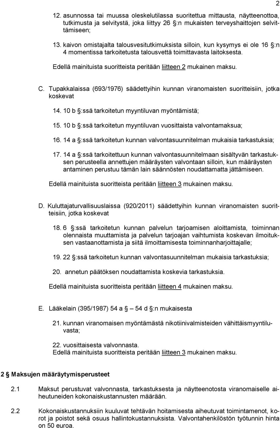 Edellä mainituista suoritteista peritään liitteen 2 mukainen. 2 C. Tupakkalaissa (693/1976) säädettyihin kunnan viranomaisten suoritteisiin, jotka koskevat 14.