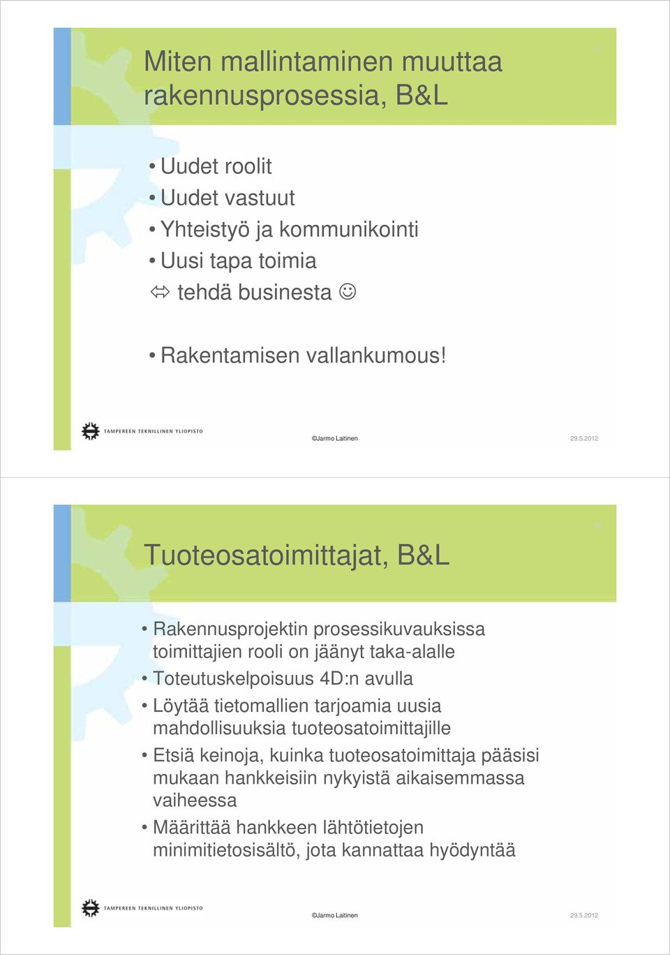 Tuoteosatoimittajat, B&L 22 Rakennusprojektin prosessikuvauksissa toimittajien rooli on jäänyt taka-alalle Toteutuskelpoisuus 4D:n avulla