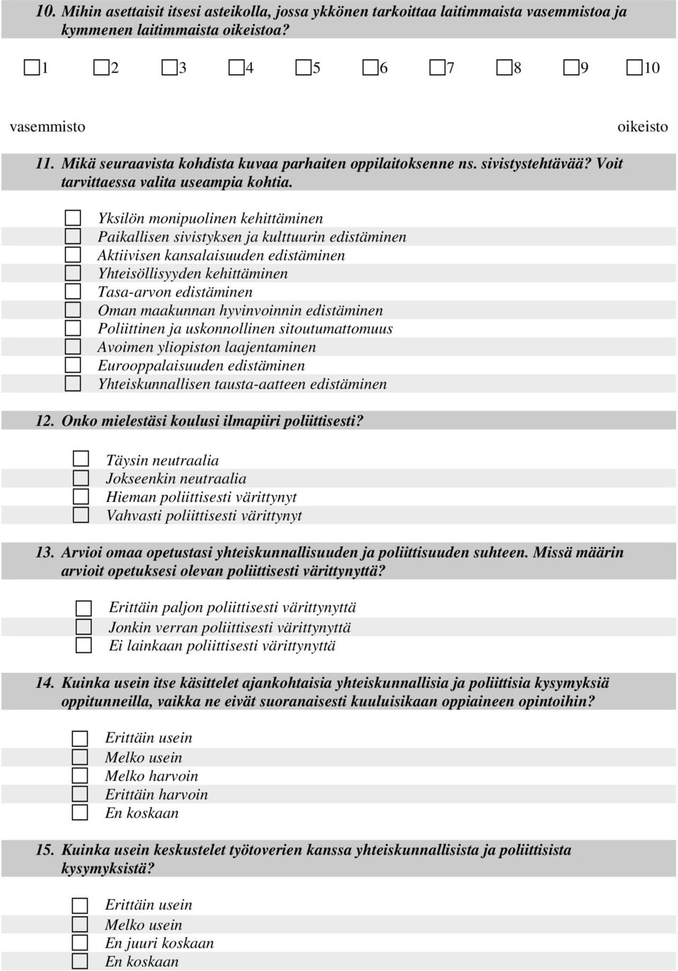 Yksilön monipuolinen kehittäminen Paikallisen sivistyksen ja kulttuurin edistäminen Aktiivisen kansalaisuuden edistäminen Yhteisöllisyyden kehittäminen Tasa-arvon edistäminen Oman maakunnan
