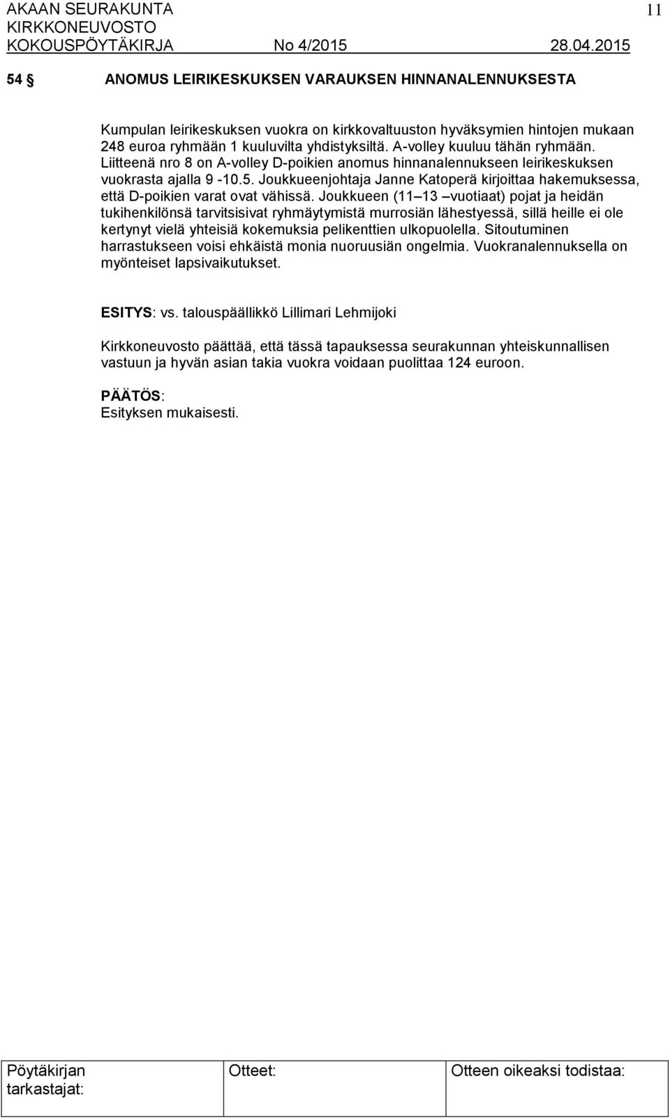 Joukkueenjohtaja Janne Katoperä kirjoittaa hakemuksessa, että D-poikien varat ovat vähissä.