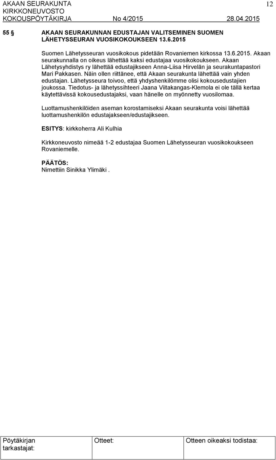 Lähetysseura toivoo, että yhdyshenkilömme olisi kokousedustajien joukossa.