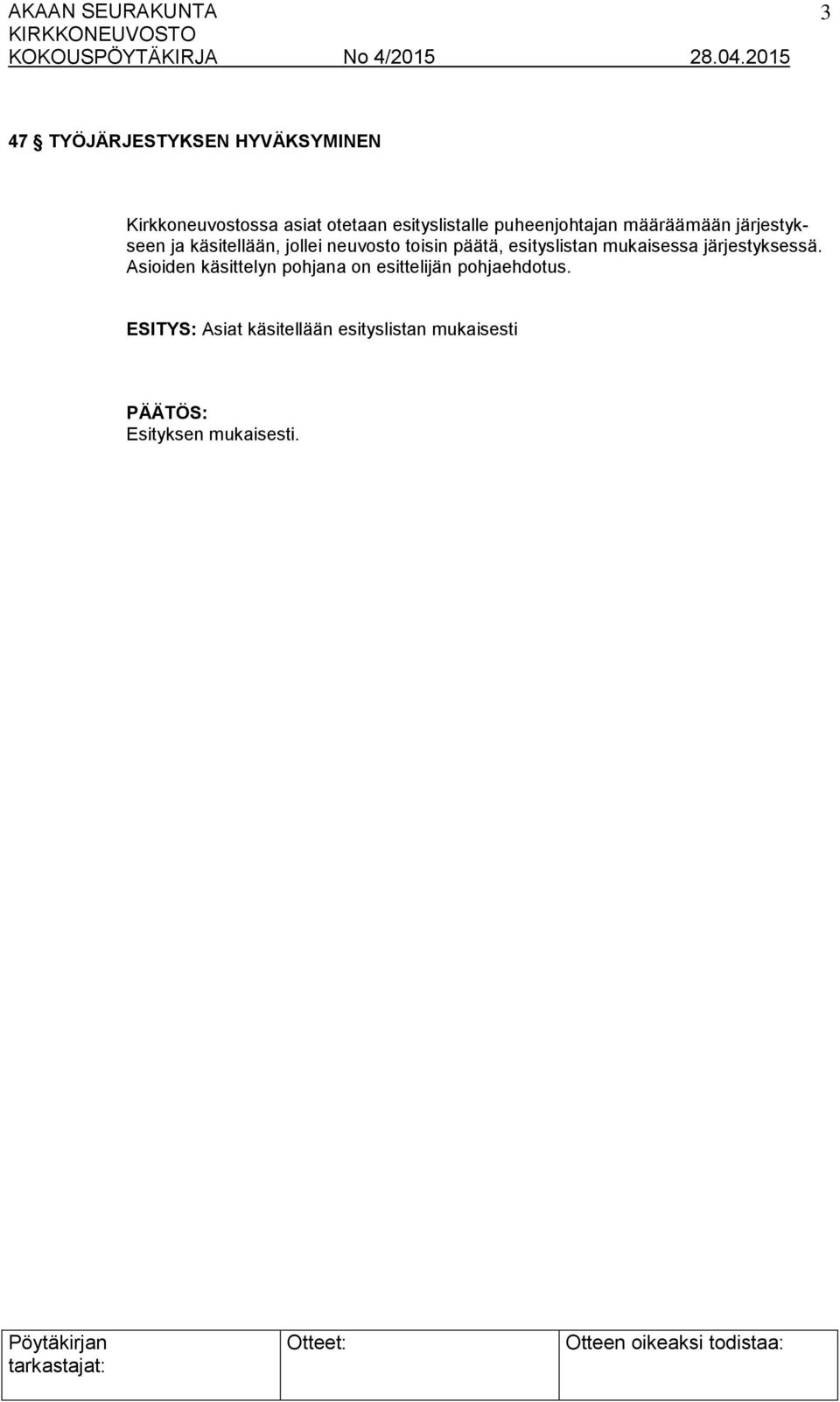 päätä, esityslistan mukaisessa järjestyksessä.