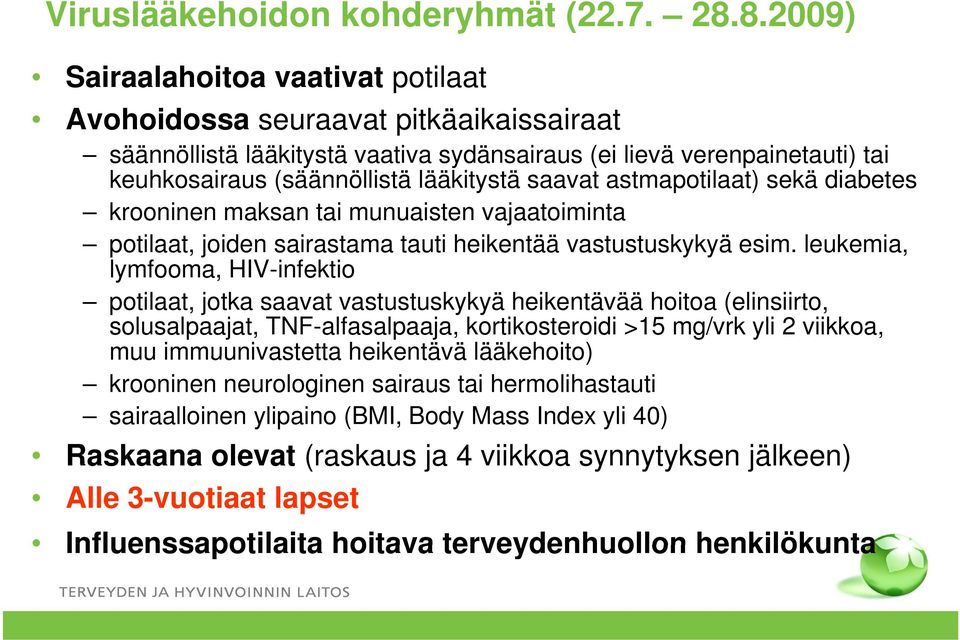 saavat astmapotilaat) sekä diabetes krooninen maksan tai munuaisten vajaatoiminta potilaat, joiden sairastama tauti heikentää vastustuskykyä esim.