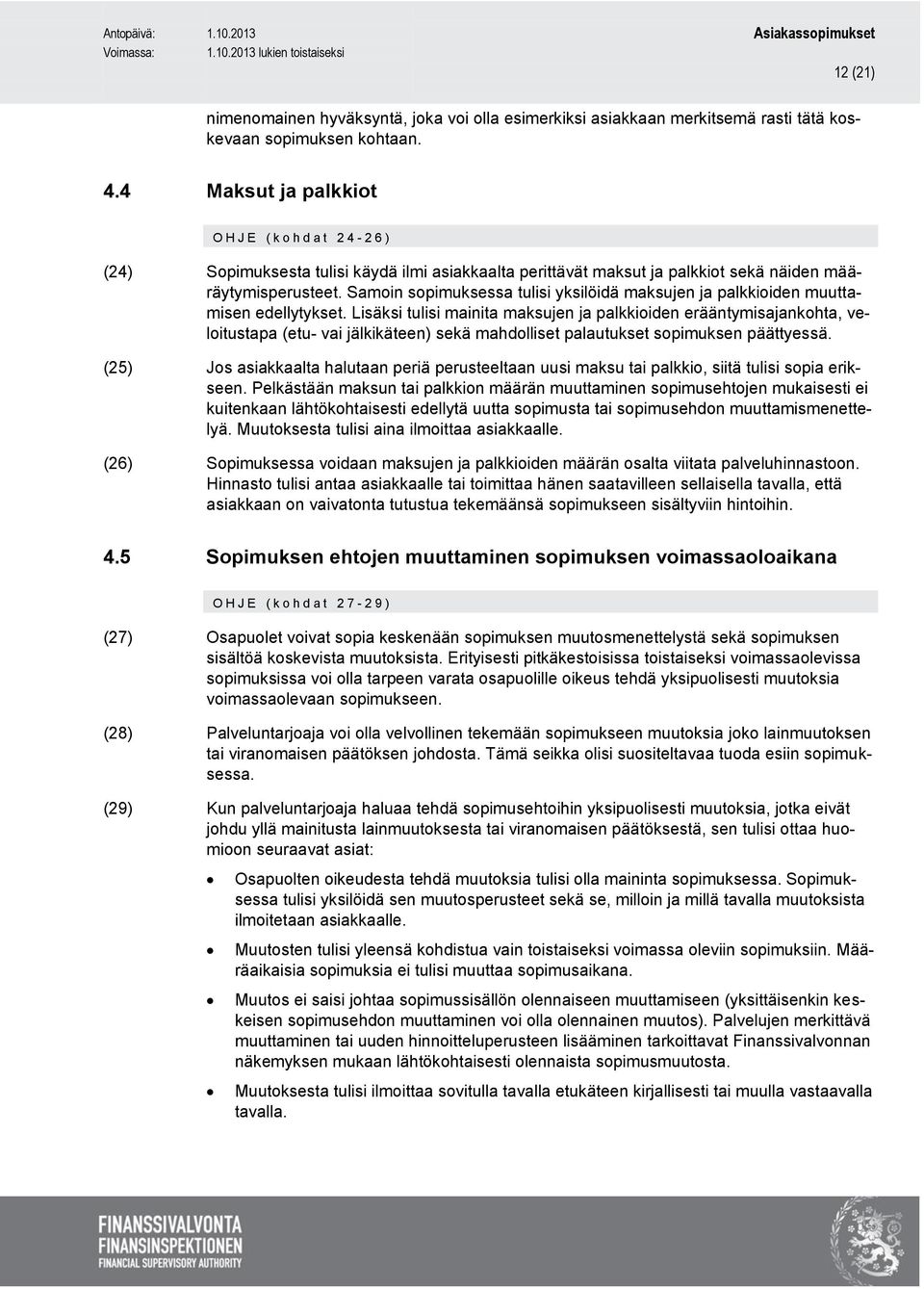 Samoin sopimuksessa tulisi yksilöidä maksujen ja palkkioiden muuttamisen edellytykset.