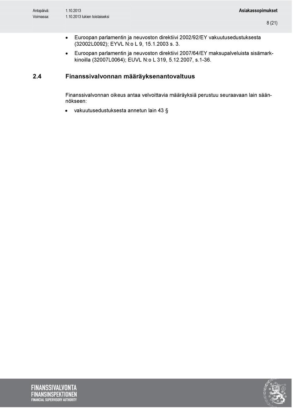 Euroopan parlamentin ja neuvoston direktiivi 2007/64/EY maksupalveluista sisämarkkinoilla (32007L0064); EUVL