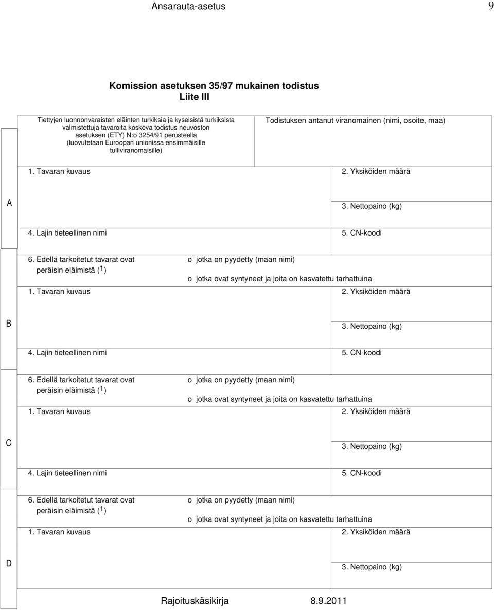 Yksiköiden määrä A 3. Nettopaino (kg) 4. Lajin tieteellinen nimi 5. CN-koodi 6.