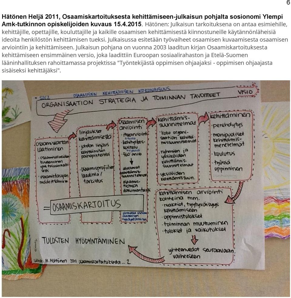 henkilöstön kehittämisen tueksi. Julkaisussa esitetään työvaiheet osaamisen kuvaamisesta osaamisen arviointiin ja kehittämiseen.