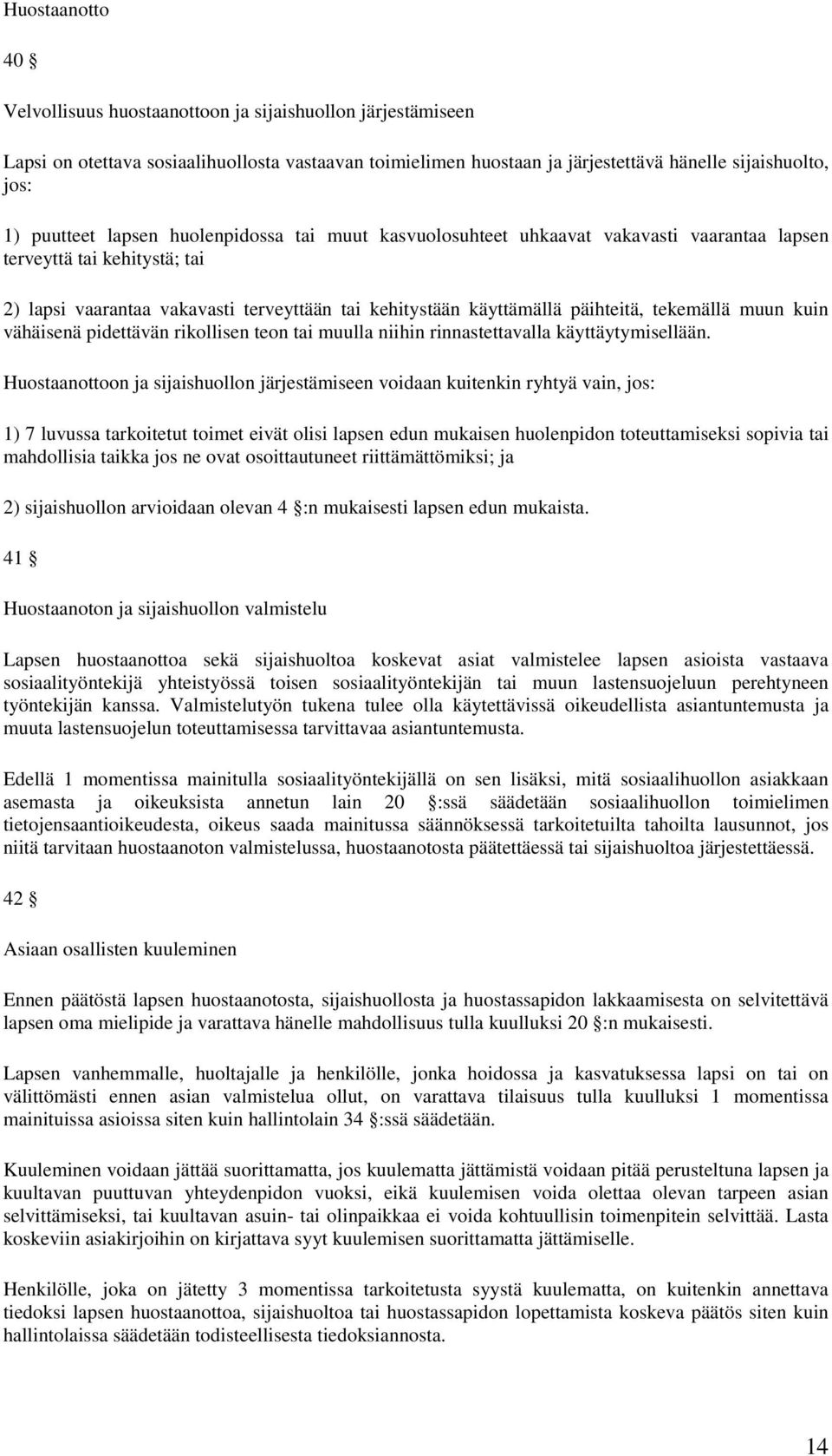 tekemällä muun kuin vähäisenä pidettävän rikollisen teon tai muulla niihin rinnastettavalla käyttäytymisellään.