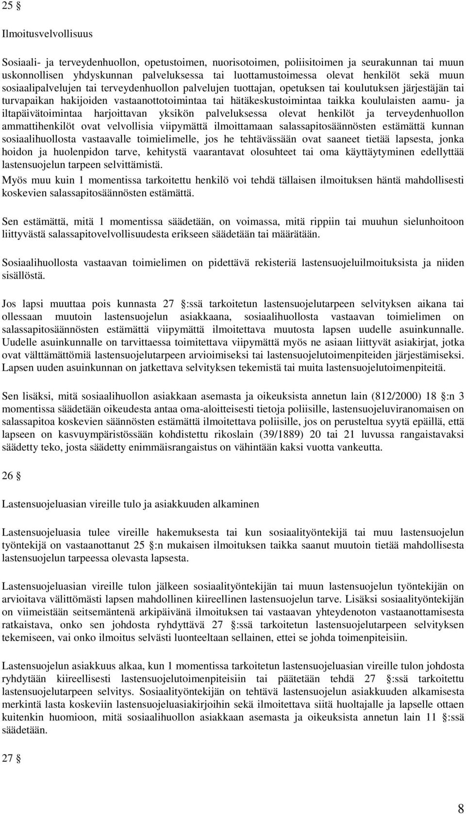 koululaisten aamu- ja iltapäivätoimintaa harjoittavan yksikön palveluksessa olevat henkilöt ja terveydenhuollon ammattihenkilöt ovat velvollisia viipymättä ilmoittamaan salassapitosäännösten