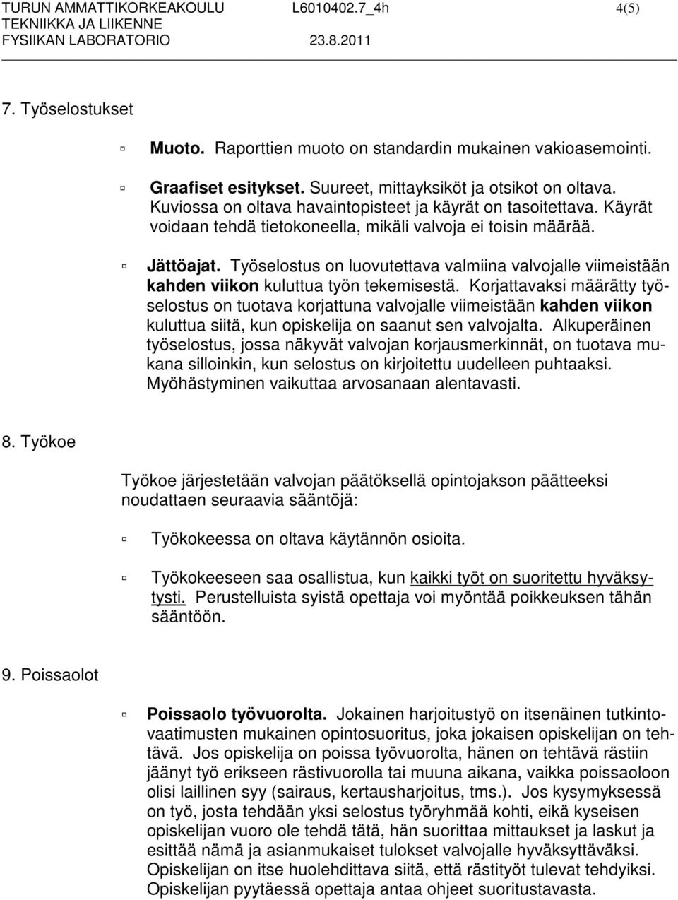 Työselostus on luovutettava valmiina valvojalle viimeistään kahden viikon kuluttua työn tekemisestä.