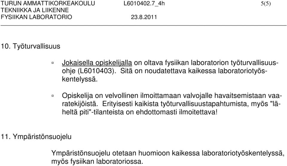 Sitä on noudatettava kaikessa laboratoriotyöskentelyssä.