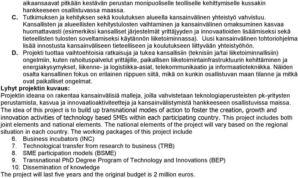 Kansallisten ja alueellisten kehitystulosten vaihtaminen ja kansainvälinen omaksuminen kasvaa huomattavasti (esimerkiksi kansalliset järjestelmät yrittäjyyden ja innovaatioiden lisäämiseksi sekä