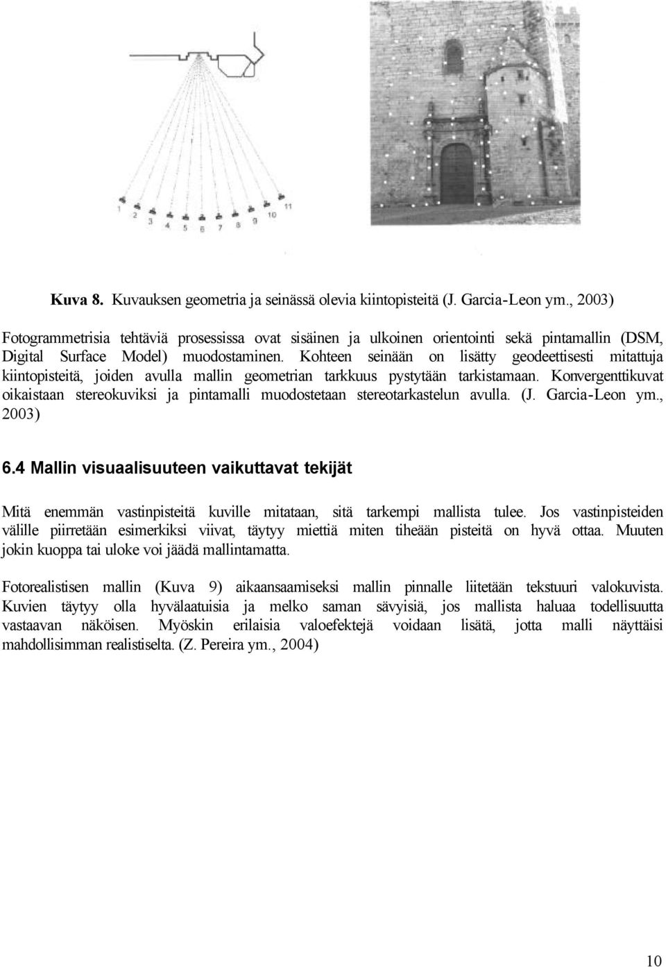 Konvegenttkuvat okastaan steeokuvks ja pntamall muodostetaan steeotakastelun avulla. J. Gaca-Leon ym., 2003 6.