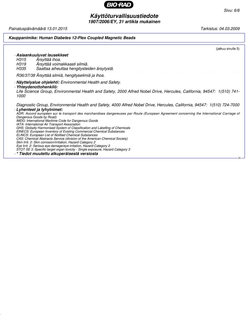 Yhteydenottohenkilö: Life Science Group, Environmental Health and Safety, 2000 Alfred Nobel Drive, Hercules, California, 94547: 1(510) 741-1000 Diagnostic Group, Environmental Health and Safety, 4000