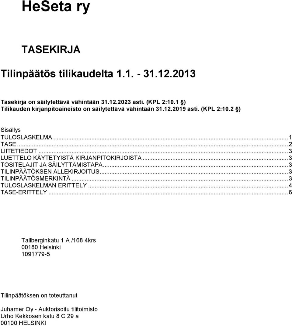 .. 3 LUETTELO KÄYTETYISTÄ KIRJANPITOKIRJOISTA... 3 TOSITELAJIT JA SÄILYTTÄMISTAPA... 3 TILINPÄÄTÖKSEN ALLEKIRJOITUS... 3 TILINPÄÄTÖSMERKINTÄ.