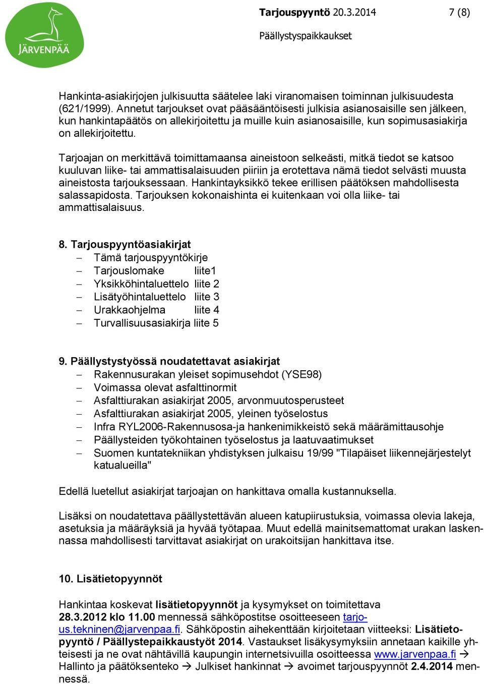 Tarjoajan on merkittävä toimittamaansa aineistoon selkeästi, mitkä tiedot se katsoo kuuluvan liike- tai ammattisalaisuuden piiriin ja erotettava nämä tiedot selvästi muusta aineistosta tarjouksessaan.