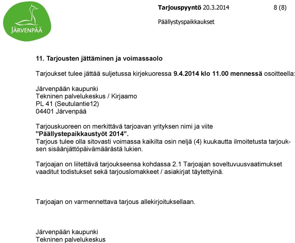 "Päällystepaikkaustyöt 2014. Tarjous tulee olla sitovasti voimassa kaikilta osin neljä (4) kuukautta ilmoitetusta tarjouksen sisäänjättöpäivämäärästä lukien.