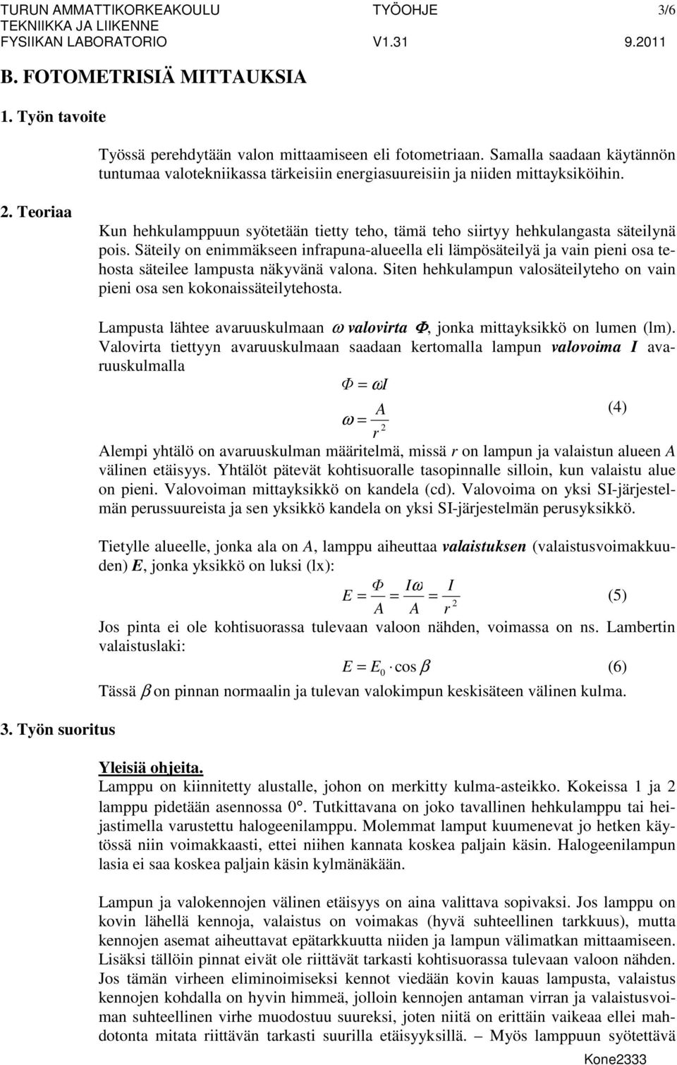 . Teoriaa Kun hehkulamppuun syötetään tietty teho, tämä teho siirtyy hehkulangasta säteilynä pois.