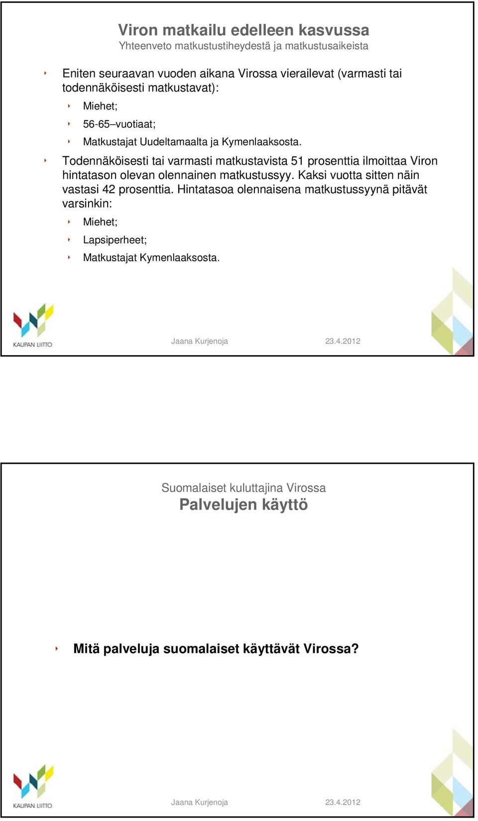 Todennäköisesti tai varmasti matkustavista 51 prosenttia ilmoittaa Viron hintatason olevan olennainen matkustussyy.