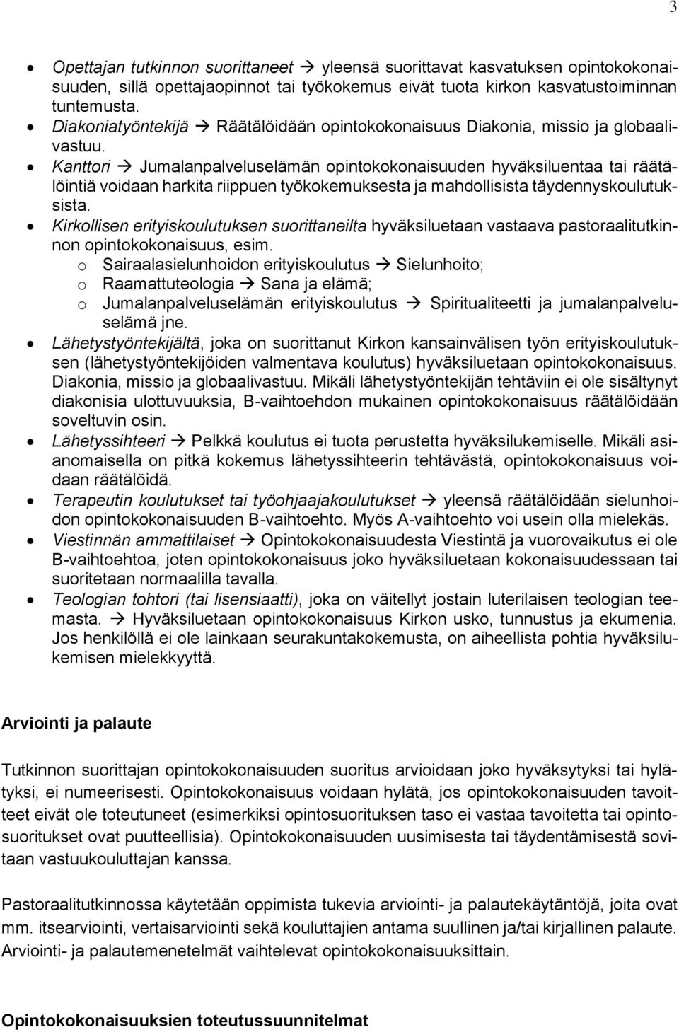 Kanttori Jumalanpalveluselämän opintokokonaisuuden hyväksiluentaa tai räätälöintiä voidaan harkita riippuen työkokemuksesta ja mahdollisista täydennyskoulutuksista.