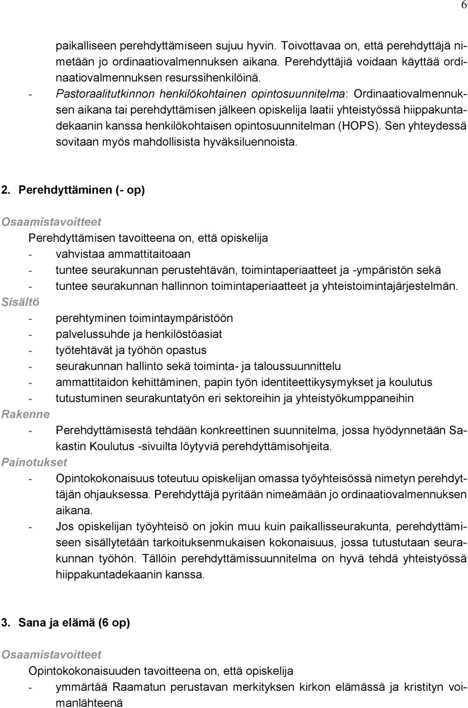 opintosuunnitelman (HOPS). Sen yhteydessä sovitaan myös mahdollisista hyväksiluennoista. 2.