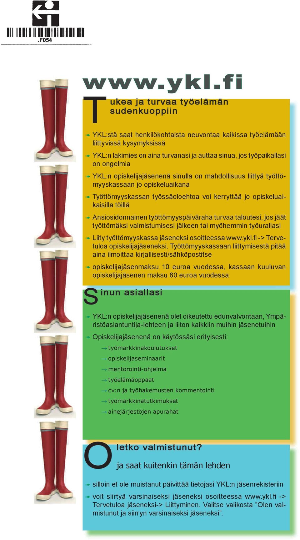 opiselijajäsenenä sinulla on ahdollisuus liiyä yööyysassaan jo opiseluaiana Työöyysassan yössäoloehoa voi erryää jo opiseluaiaisilla öillä Ansiosidonnainen yööyyspäiväraha urvaa alouesi, jos jää
