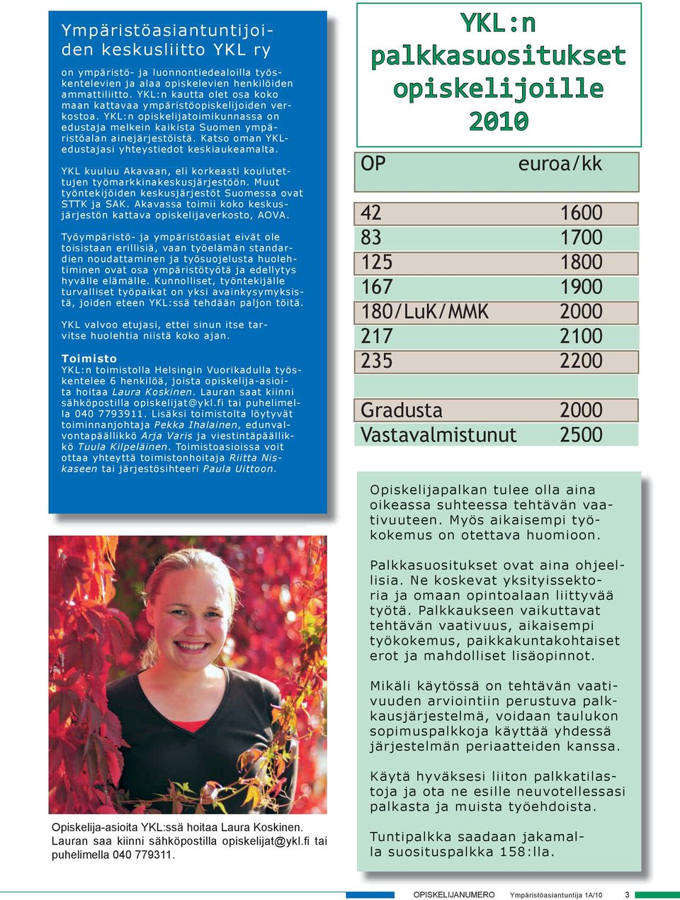Muu yöneijöiden esusjärjesö Suoessa ova STTK ja SAK. Aavassa oiii oo esusjärjesön aava opiselijaveroso, AOVA.