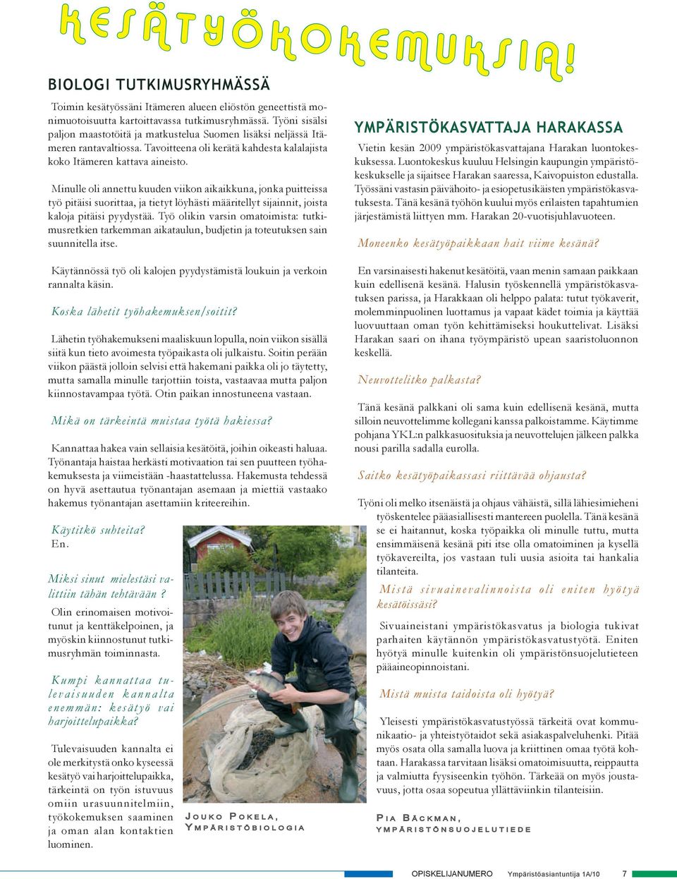 Minulle oli anneu uuden viion aiaiuna, jona puieissa yö piäisi suoriaa, ja iey löyhäsi äärielly sijainni, joisa aloja piäisi pyydysää.