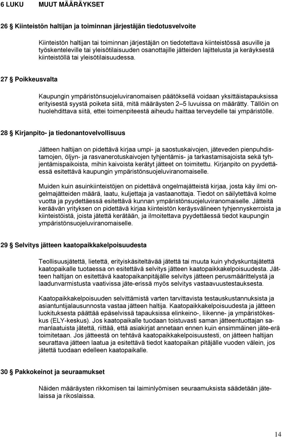 27 Poikkeusvalta Kaupungin ympäristönsuojeluviranomaisen päätöksellä voidaan yksittäistapauksissa erityisestä syystä poiketa siitä, mitä määräysten 2 5 luvuissa on määrätty.