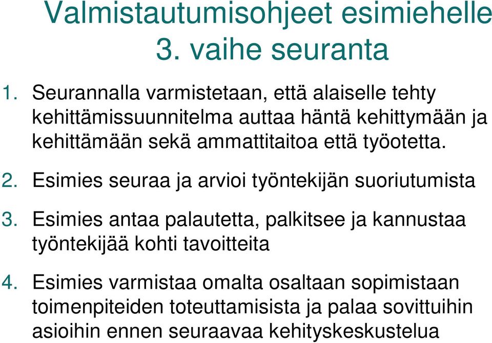 ammattitaitoa että työotetta. 2. Esimies seuraa ja arvioi työntekijän suoriutumista 3.