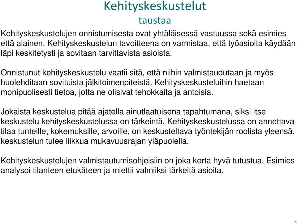 Onnistunut kehityskeskustelu vaatii sitä, että niihin valmistaudutaan ja myös huolehditaan sovituista jälkitoimenpiteistä.