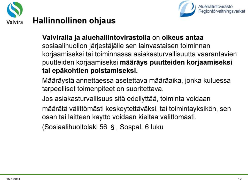 Määräystä annettaessa asetettava määräaika, jonka kuluessa tarpeelliset toimenpiteet on suoritettava.