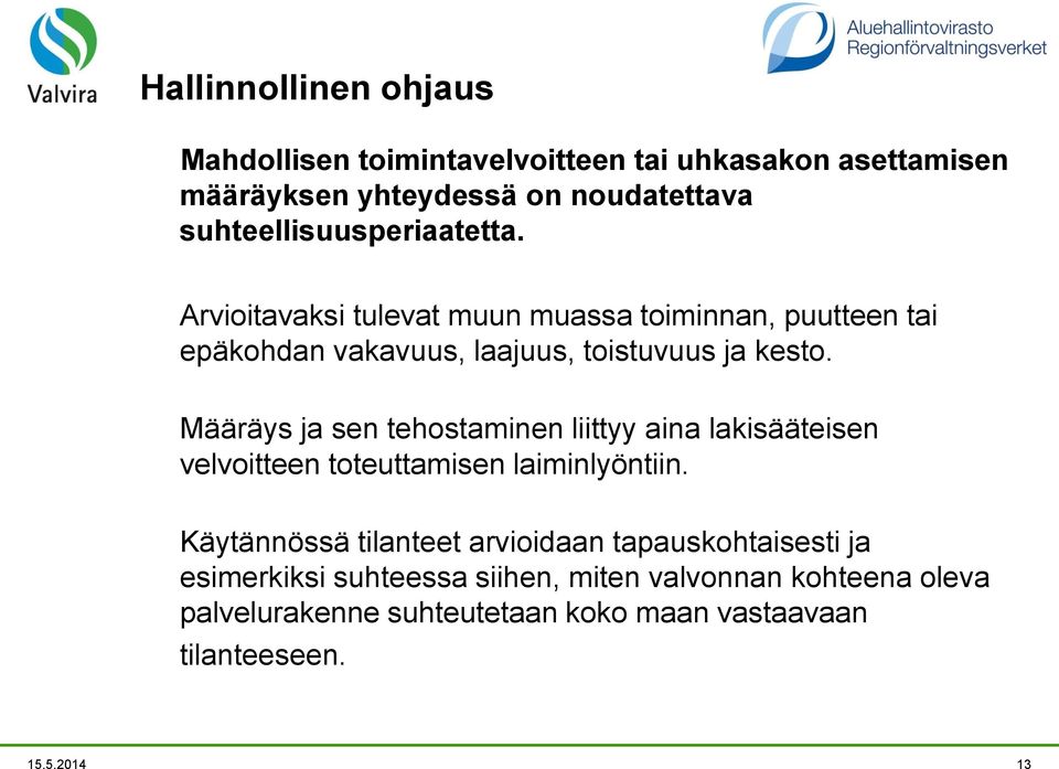 Määräys ja sen tehostaminen liittyy aina lakisääteisen velvoitteen toteuttamisen laiminlyöntiin.