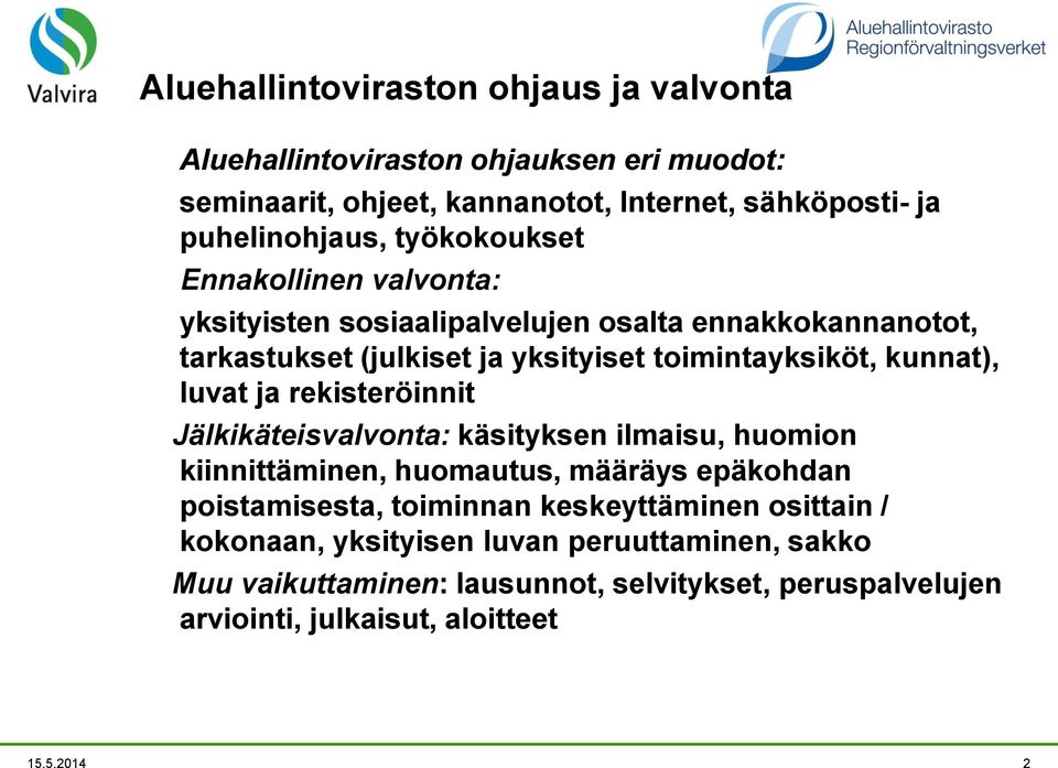 luvat ja rekisteröinnit Jälkikäteisvalvonta: käsityksen ilmaisu, huomion kiinnittäminen, huomautus, määräys epäkohdan poistamisesta, toiminnan keskeyttäminen