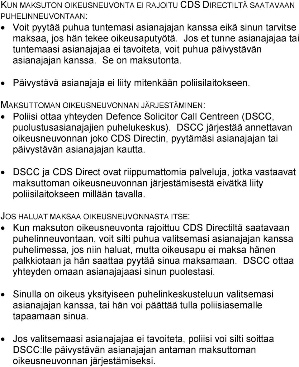 MAKSUTTOMAN OIKEUSNEUVONNAN JÄRJESTÄMINEN: Poliisi ottaa yhteyden Defence Solicitor Call Centreen (DSCC, puolustusasianajajien puhelukeskus).