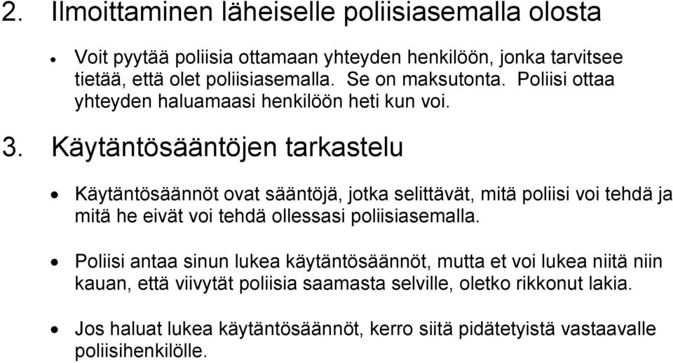 Käytäntösääntöjen tarkastelu Käytäntösäännöt ovat sääntöjä, jotka selittävät, mitä poliisi voi tehdä ja mitä he eivät voi tehdä ollessasi poliisiasemalla.