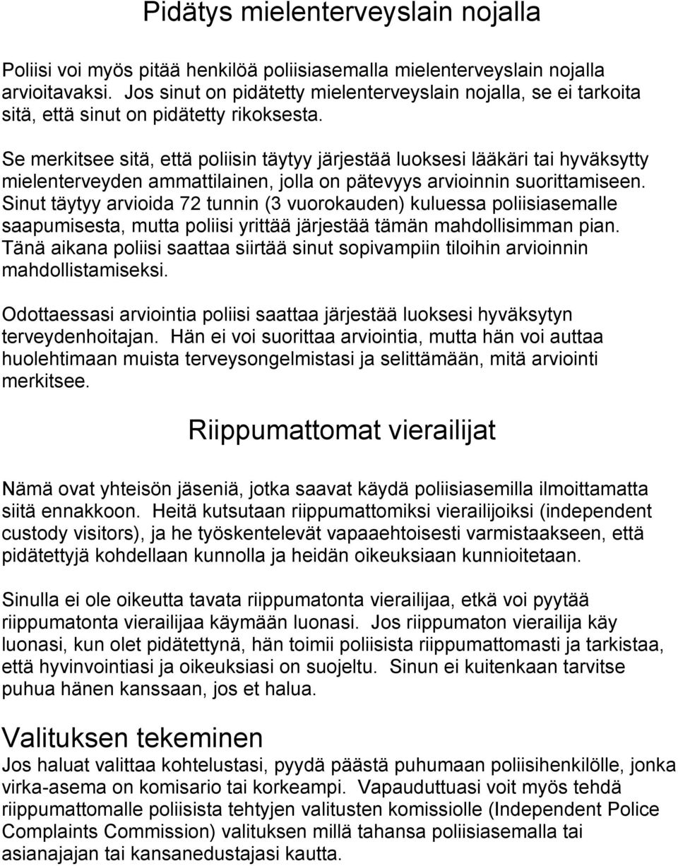 Se merkitsee sitä, että poliisin täytyy järjestää luoksesi lääkäri tai hyväksytty mielenterveyden ammattilainen, jolla on pätevyys arvioinnin suorittamiseen.