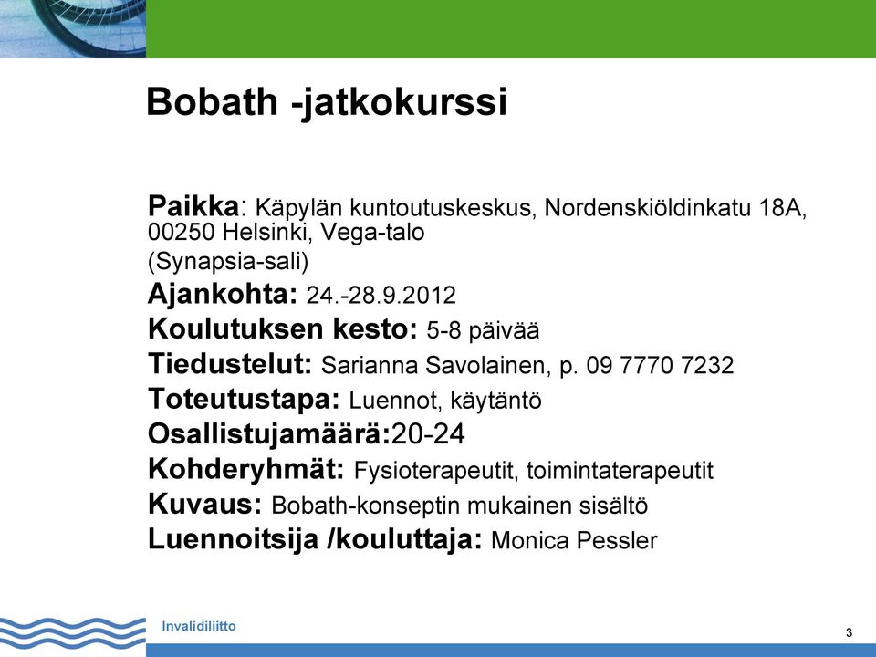 2012 Koulutuksen kesto: 5-8 päivää Tiedustelut: Sarianna Savolainen, p.