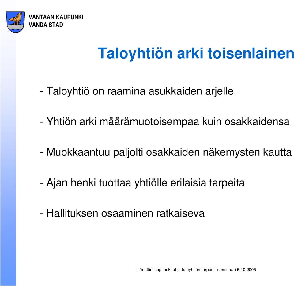 Muokkaantuu paljolti osakkaiden näkemysten kautta - Ajan henki