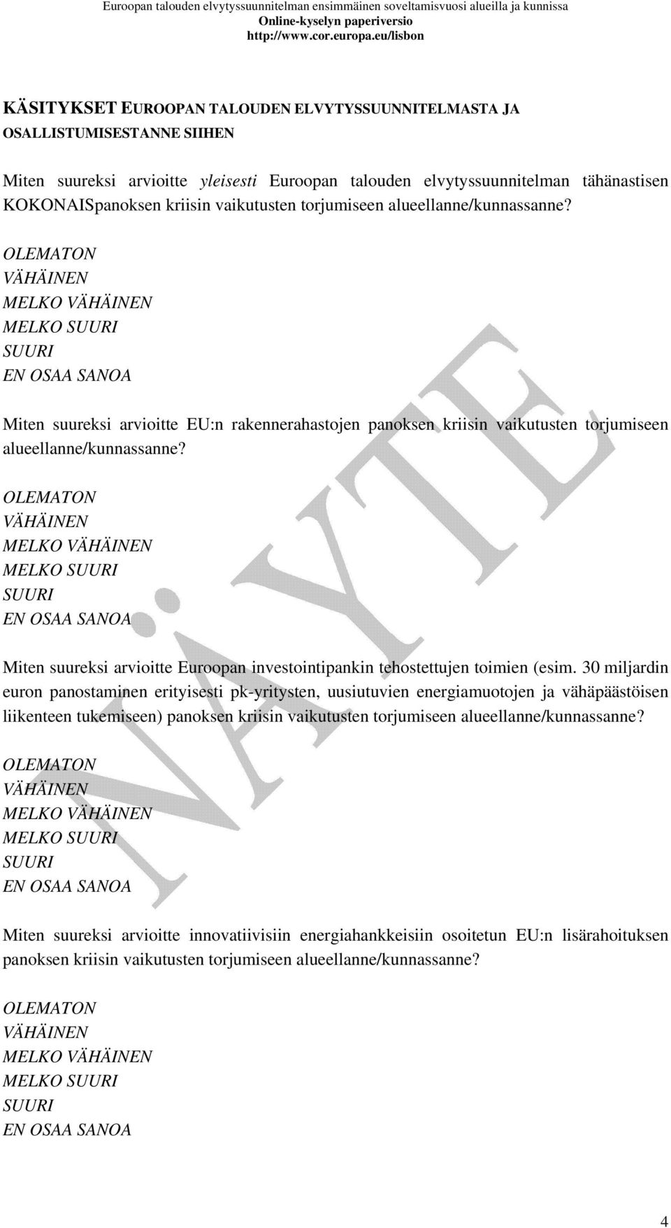 Miten suureksi arvioitte Euroopan investointipankin tehostettujen toimien (esim.