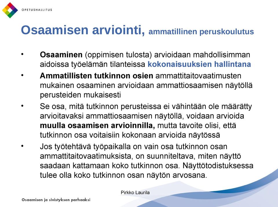 arvioitavaksi ammattiosaamisen näytöllä, voidaan arvioida muulla osaamisen arvioinnilla, mutta tavoite olisi, että tutkinnon osa voitaisiin kokonaan arvioida näytössä Jos työtehtävä