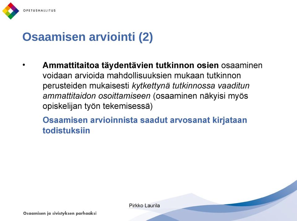 kytkettynä tutkinnossa vaaditun ammattitaidon osoittamiseen (osaaminen näkyisi