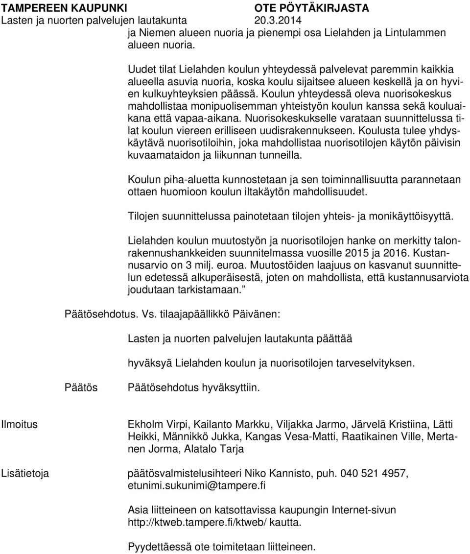 Koulun yhteydessä oleva nuorisokeskus mahdollistaa monipuolisemman yhteistyön koulun kanssa sekä kouluaikana että vapaa-aikana.
